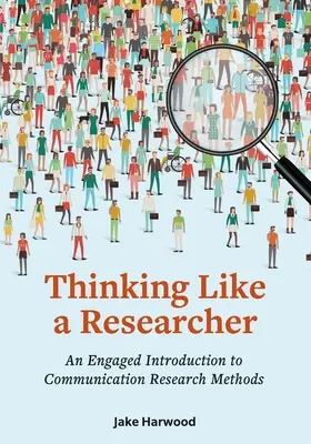 Pensare come un ricercatore: Un'introduzione coinvolgente ai metodi di ricerca sulla comunicazione - Thinking Like a Researcher: An Engaged Introduction to Communication Research Methods