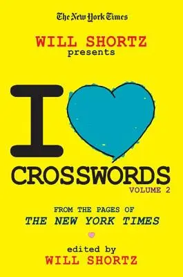 Il New York Times Will Shortz presenta I Love Crosswords: Volume 2 - The New York Times Will Shortz Presents I Love Crosswords: Volume 2