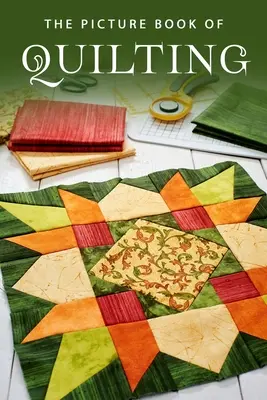Il libro illustrato del quilting: Un libro regalo per malati di Alzheimer e anziani con demenza - The Picture Book of Quilting: A Gift Book for Alzheimer's Patients and Seniors with Dementia