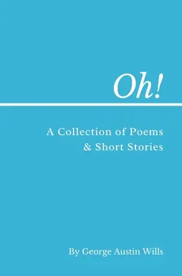 Oh! Una raccolta di poesie e racconti - Oh!: A Collection of Poems and Short Stories