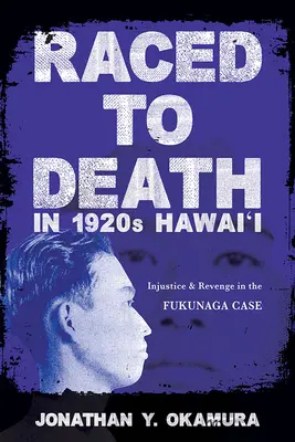 Rotta verso la morte nelle Hawaii del 1920: Ingiustizia e vendetta nel caso Fukunaga - Raced to Death in 1920s Hawai i: Injustice and Revenge in the Fukunaga Case