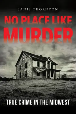 Non c'è posto per l'omicidio: Un vero crimine nel Midwest - No Place Like Murder: True Crime in the Midwest