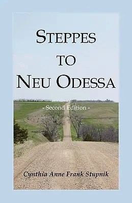 Steppes to Neu Odessa: Germans from Russia Who Settled in Odessa Township, Dakota Territory, 1872-1876, 2a edizione - Steppes to Neu Odessa: Germans from Russia Who Settled in Odessa Township, Dakota Territory, 1872-1876, 2nd edition