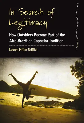 Alla ricerca della legittimità: Come gli estranei diventano parte della tradizione afro-brasiliana della Capoeira - In Search of Legitimacy: How Outsiders Become Part of the Afro-Brazilian Capoeira Tradition