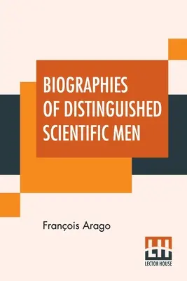 Biografie di illustri uomini di scienza: Tradotte dall'Ammiraglio W.H. Smyth, dal Rev. Baden Powell e da Robert Grant (Prima serie) - Biographies Of Distinguished Scientific Men: Translated By Admiral W.H. Smyth, The Rev. Baden Powell, And Robert Grant (First Series)