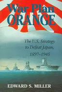 Piano di guerra arancione: La strategia statunitense per sconfiggere il Giappone, 1897-1945 - War Plan Orange: The U.S. Strategy to Defeat Japan, 1897-1945