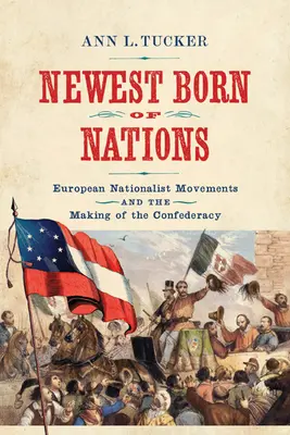 I più recenti nati dalle nazioni: I movimenti nazionalisti europei e la nascita della Confederazione - Newest Born of Nations: European Nationalist Movements and the Making of the Confederacy