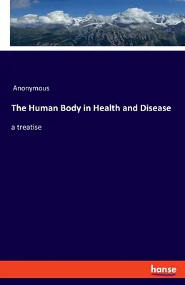 Il corpo umano in salute e in malattia: un trattato - The Human Body in Health and Disease: a treatise