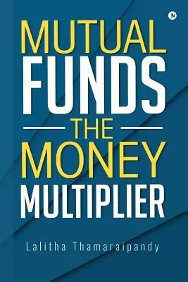 Fondi comuni di investimento: Il moltiplicatore di denaro - Mutual Funds: The Money Multiplier