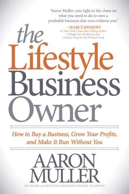 Il proprietario di un'azienda con uno stile di vita: come acquistare un'azienda, far crescere i profitti e farla funzionare senza di voi - The Lifestyle Business Owner: How to Buy a Business, Grow Your Profits, and Make It Run Without You