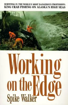 Lavorare al limite: sopravvivere nella professione più pericolosa del mondo: La pesca del granchio reale in alto mare in Alaska - Working on the Edge: Surviving in the World's Most Dangerous Profession: King Crab Fishing on Alaska's High Seas