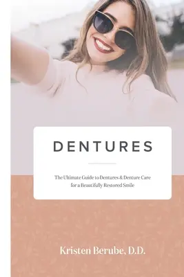 Protesi dentarie: La guida definitiva alle protesi e alla cura delle protesi per un sorriso splendidamente restaurato - Dentures: The Ultimate Guide to Dentures & Denture Care for a Beautifully Restored Smile