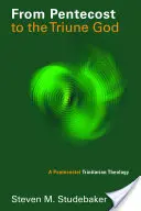 Dalla Pentecoste al Dio Uno e Trino: Una teologia trinitaria pentecostale - From Pentecost to the Triune God: A Pentecostal Trinitarian Theology