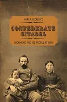 La cittadella confederata: Richmond e la sua gente in guerra - Confederate Citadel: Richmond and Its People at War
