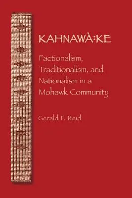 Kahnawa: Ke: Fazionalismo, tradizionalismo e nazionalismo in una comunità Mohawk - Kahnawa: Ke: Factionalism, Traditionalism, and Nationalism in a Mohawk Community