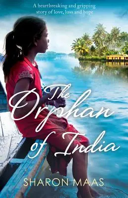 L'orfana dell'India: Una storia straziante e avvincente di amore, perdita e speranza - The Orphan of India: A heartbreaking and gripping story of love, loss and hope