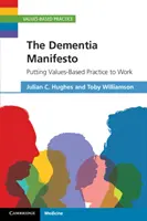 Il manifesto della demenza: Mettere in atto una pratica basata sui valori - The Dementia Manifesto: Putting Values-Based Practice to Work