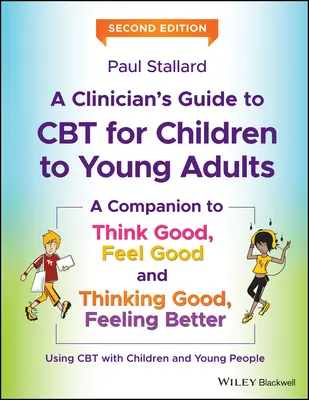 Guida del clinico alla CBT per bambini e giovani adulti: Complemento a Pensare bene, sentirsi bene e Pensare bene, sentirsi meglio - A Clinician's Guide to CBT for Children to Young Adults: A Companion to Think Good, Feel Good and Thinking Good, Feeling Better