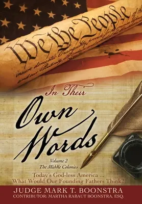 In Their Own Words, Volume 2, Le colonie di mezzo: L'America senza Dio di oggi ... Cosa penserebbero i nostri padri fondatori? - In Their Own Words, Volume 2, The Middle Colonies: Today's God-less America ... What Would Our Founding Fathers Think?