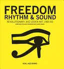 Libertà, ritmo e suono: Copertine originali del jazz rivoluzionario 1965-83 - Freedom, Rhythm & Sound: Revolutionary Jazz Original Cover Art 1965-83
