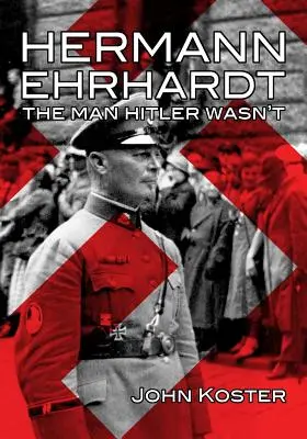 Hermann Ehrhardt: L'uomo che Hitler non era - Hermann Ehrhardt: The Man Hitler Wasn't