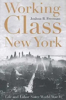 New York operaia: Vita e lavoro dalla seconda guerra mondiale - Working-Class New York: Life and Labor Since World War II