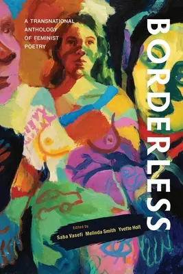 Senza confini: Antologia transnazionale di poesia femminista: Un'antologia transnazionale di - Borderless: A transnational anthology of feminist poetry: A transnational anthology of