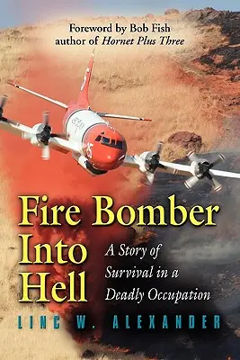 Un bombardiere all'inferno: Una storia di sopravvivenza in un'occupazione mortale - Fire Bomber Into Hell: A Story of Survival in a Deadly Occupation