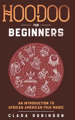 Hoodoo per principianti: Introduzione alla magia popolare afroamericana - Hoodoo For Beginners: An Introduction to African American Folk Magic