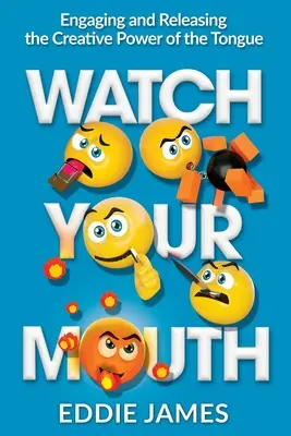 Attenti alla bocca: Impegnare e liberare il potere creativo della lingua - Watch Your Mouth: Engaging and Releasing the Creative Power of the Tongue