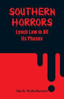 Orrori del Sud: La legge del linciaggio in tutte le sue fasi - Southern Horrors: Lynch Law in All Its Phases