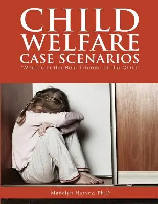 Scenari di casi di assistenza all'infanzia: Cosa è nel migliore interesse del bambino - Child Welfare Case Scenarios: What is in the Best Interest of the Child