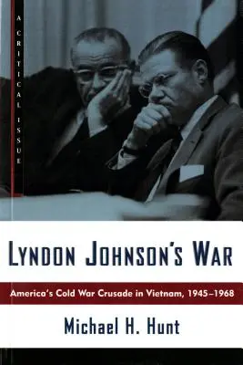 La guerra di Lyndon Johnson: La crociata della guerra fredda in Vietnam, 1945-1968 - Lyndon Johnson's War: America's Cold War Crusade in Vietnam, 1945-1968