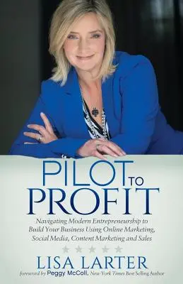 Dal pilota al profitto: Navigare nell'imprenditoria moderna per costruire il proprio business utilizzando il marketing online, i social media, il content marketing e il marketing dei contenuti. - Pilot to Profit: Navigating Modern Entrepreneurship to Build Your Business Using Online Marketing, Social Media, Content Marketing and