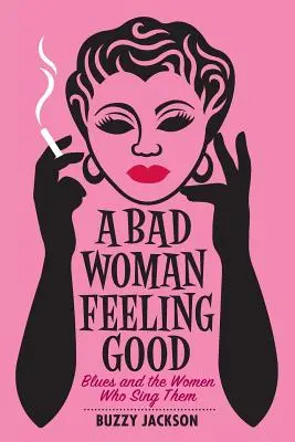 Una donna cattiva che si sente buona: Il blues e le donne che lo cantano - A Bad Woman Feeling Good: Blues and the Women Who Sing Them