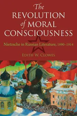 La rivoluzione della coscienza morale: Nietzsche nella letteratura russa, 1890-1914 - The Revolution of Moral Consciousness: Nietzsche in Russian Literature, 1890-1914