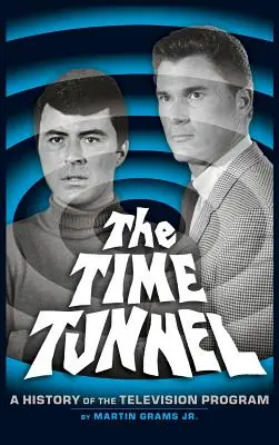 Il tunnel del tempo: Storia della serie televisiva (Hardback) - The Time Tunnel: A History of the Television Series (Hardback)