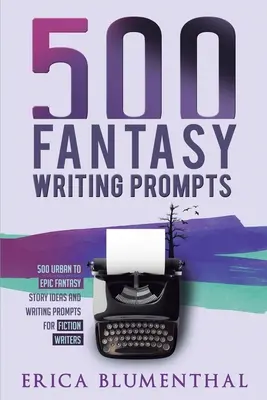 500 suggerimenti per la scrittura fantasy: Idee per storie fantasy e spunti di scrittura per scrittori di narrativa - 500 Fantasy Writing Prompts: Fantasy Story Ideas and Writing Prompts for Fiction Writers