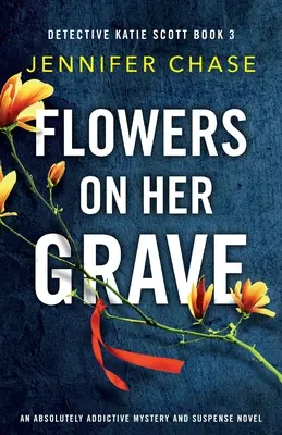 Flowers on Her Grave: Un romanzo di mistero e suspense assolutamente avvincente - Flowers on Her Grave: An absolutely addictive mystery and suspense novel