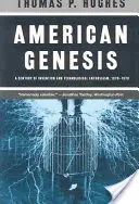 Genesi americana: Un secolo di invenzioni e di entusiasmo tecnologico, 1870-1970 - American Genesis: A Century of Invention and Technological Enthusiasm, 1870-1970