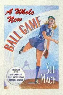 Un gioco di palla completamente nuovo: La storia della All-American Girls Professional Baseball League - A Whole New Ball Game: The Story of the All-American Girls Professional Baseball League