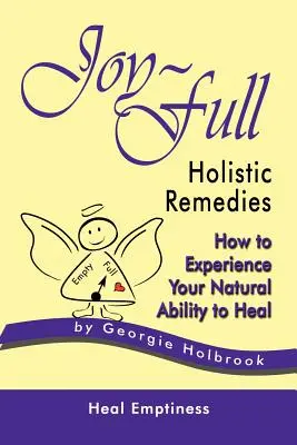 Rimedi olistici pieni di gioia: Come sperimentare la propria naturale capacità di guarire - Joy-Full Holistic Remedies: How to Experience Your Natural Ability to Heal