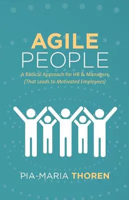 Persone agili: Un approccio radicale per le risorse umane e i manager (che porta a dipendenti motivati) - Agile People: A Radical Approach for HR & Managers (That Leads to Motivated Employees)