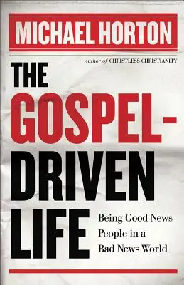 La vita guidata dal Vangelo: Essere persone di buone notizie in un mondo di cattive notizie - The Gospel-Driven Life: Being Good News People in a Bad News World
