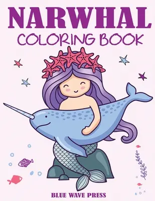 Libro da colorare di Narvalo: Libro da colorare sull'unicorno marino per bambini - Narwhal Coloring Book: Cute Sea Unicorn Coloring Book for Kids