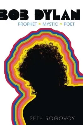 Bob Dylan: Profeta, mistico, poeta - Bob Dylan: Prophet, Mystic, Poet