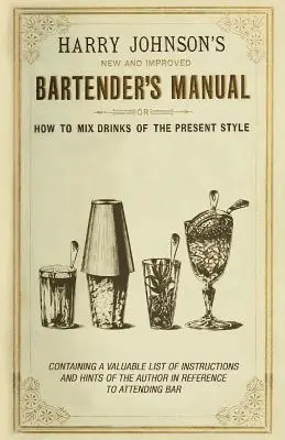 Manuale del barista nuovo e migliorato: O come miscelare i drink secondo lo stile attuale - New and Improved Bartender's Manual: Or How to Mix Drinks of the Present Style