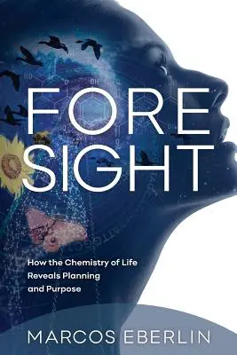 Previsione: come la chimica della vita rivela pianificazione e finalità - Foresight: How the Chemistry of Life Reveals Planning and Purpose