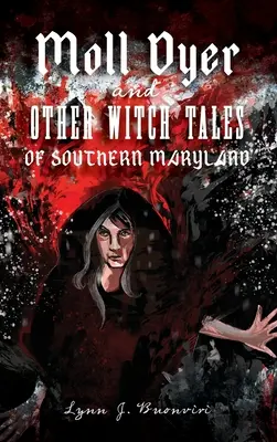 Moll Dyer e altre storie di streghe del Maryland meridionale - Moll Dyer and Other Witch Tales of Southern Maryland