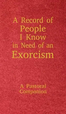 Un registro di persone che conosco che hanno bisogno di un esorcismo: Un compagno pastorale - A Record of People I Know in Need of an Exorcism: A Pastoral Companion